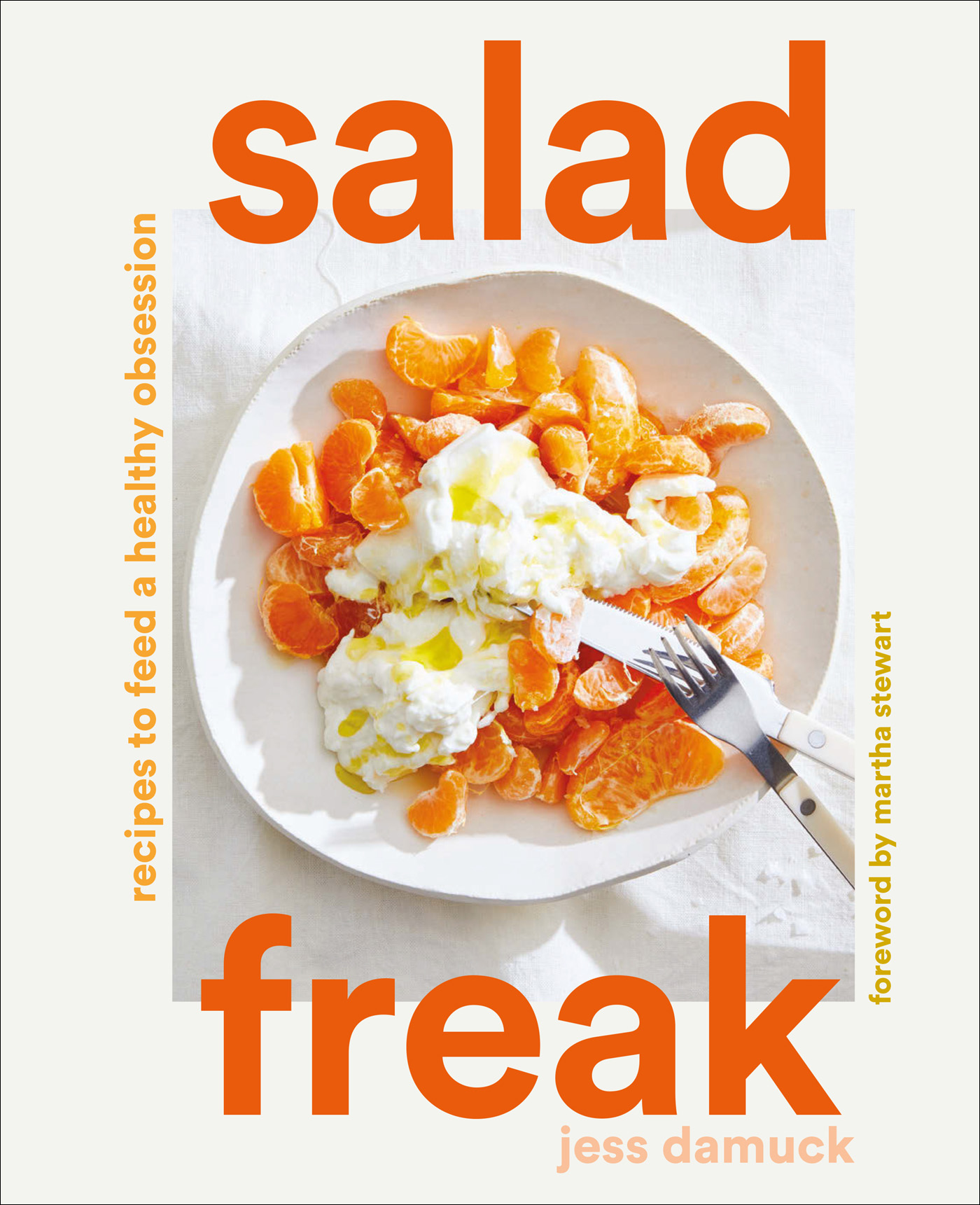 Salad Freak Recipes to Feed a Healthy Obsession Jess Damuck Foreword by - photo 1