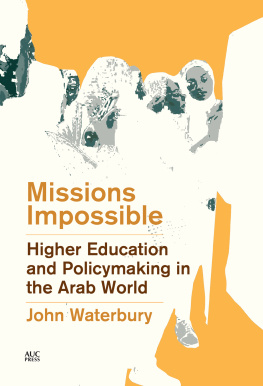 John Waterbury Missions Impossible: Higher Education and Policymaking in the Arab World