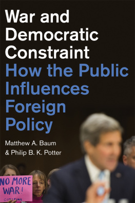 Matthew A. Baum War and Democratic Constraint: How the Public Influences Foreign Policy