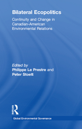 Philippe le Prestre - Bilateral Ecopolitics: Continuity and Change in Canadian-American Environmental Relations