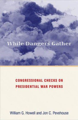 William G. Howell While Dangers Gather: Congressional Checks on Presidential War Powers