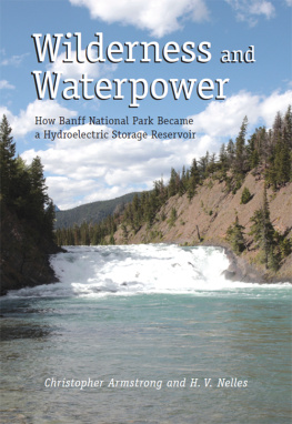 Christopher Armstrong - Wilderness and Waterpower: How Banff National Park Became a Hydro-Electric Storage Reservoir