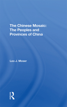 Leo J Moser - The Chinese Mosaic: The Peoples and Provinces of China