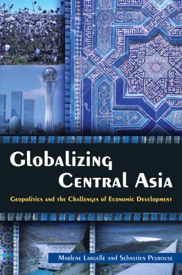 Marlène Laruelle - Globalizing Central Asia: Geopolitics and the Challenges of Economic Development