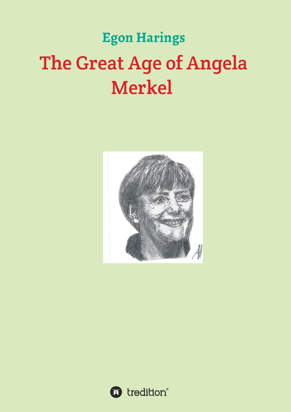 Egon Harings The Great Age of Angela Merkel 2017 Egon Harings Verlag und - photo 1