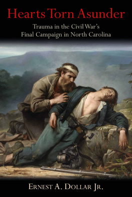 Ernest A. Dollar Hearts Torn Asunder: Trauma in the Civil War’s Final Campaign in North Carolina