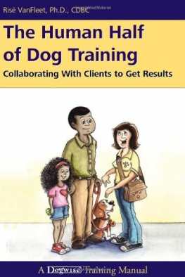 Risë Vanfleet The Human Half of Dog Training: Collaborating with Clients to Get Results
