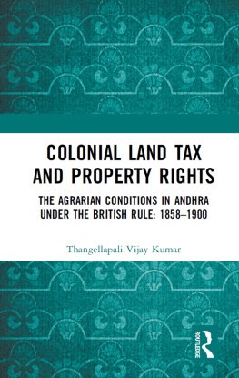 Thangellapali Vijay Kumar - Colonial Land Tax and Property Rights: The Agrarian Conditions in Andhra Under the British Rule: 1858-1900