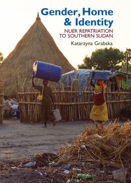 Katarzyna Grabska Gender, Home & Identity: Nuer Repatriation to Southern Sudan