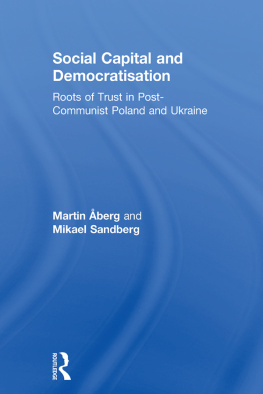 Martin Åberg - Social Capital and Democratisation: Roots of Trust in Post-Communist Poland and Ukraine