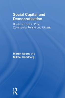 Martin Åberg Social Capital and Democratisation: Roots of Trust in Post-Communist Poland and Ukraine