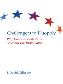 J. David Gillespie Challengers to Duopoly: Why Third Parties Matter in American Two-Party Politics