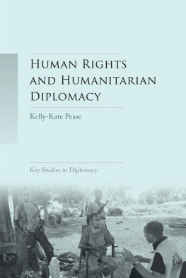 Kelly-Kate S. Pease - Human Rights and Humanitarian Diplomacy: Negotiating for Human Rights Protection and Humanitarian Access