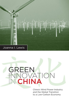 Joanna I. Lewis - Green Innovation in China: Chinas Wind Power Industry and the Global Transition to a Low-Carbon Economy