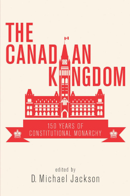 D. Michael Jackson - The Canadian Kingdom: 150 Years of Constitutional Monarchy