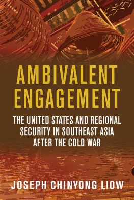 Joseph Chinyong Liow - Ambivalent Engagement: The United States and Regional Security in Southeast Asia After the Cold War