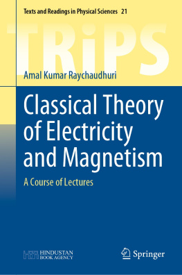 Amal Kumar Raychaudhuri - Classical Theory of Electricity and Magnetism: A Course of Lectures (Texts and Readings in Physical Sciences, 21)