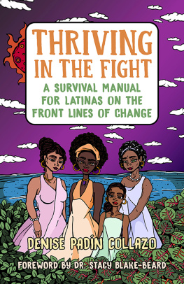 Denise Padín Collazo Thriving in the Fight: A Survival Manual for Latinas on the Front Lines of Change