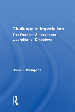 Carol B. Thompson Challenge to Imperialism: The Frontline States in the Liberation of Zimbabwe