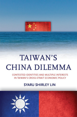 Syaru Shirley Lin Taiwans China Dilemma: Contested Identities and Multiple Interests in Taiwans Cross-Strait Economic Policy