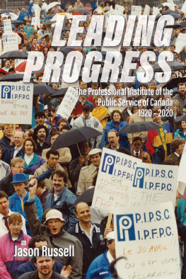 Jason Russell - Leading Progress: The Professional Institute of the Public Service Canada 1920‚Äì2020