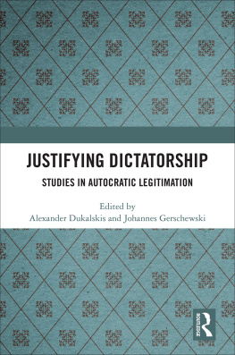 Alexander Dukalskis - Justifying Dictatorship: Studies in Autocratic Legitimation