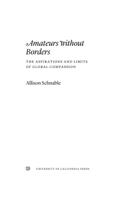 Allison Schnable Amateurs Without Borders: The Aspirations and Limits of Global Compassion