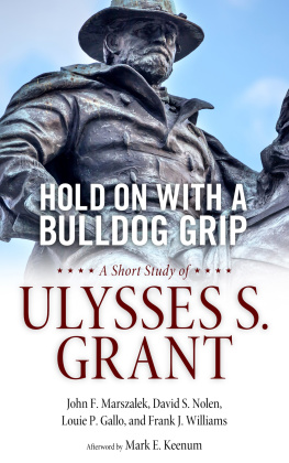 John F. Marszalek - Hold on With a Bulldog Grip: A Short Study of Ulysses S. Grant