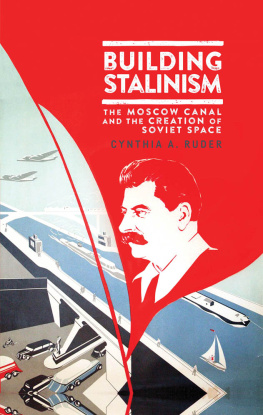 Cynthia Ruder Building Stalinism: The Moscow Canal and the Creation of Soviet Space