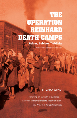 Yitzhak Arad The Operation Reinhard Death Camps, Revised and Expanded Edition