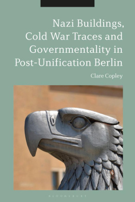 Clare Copley Nazi Buildings, Cold War Traces and Governmentality in Post-Unification Berlin