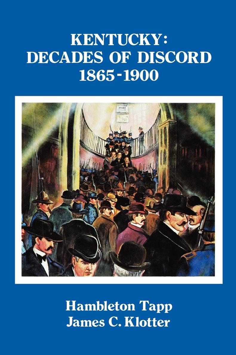 KENTUCKY DECADES OF DISCORD 1865-1900 KENTUCKY DECADES OF DISCORD - photo 1