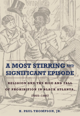 H. Paul Thompson - A Most Stirring and Significant Episode: Religion and the Rise and Fall of Prohibition in Black Atlanta, 1865–1887