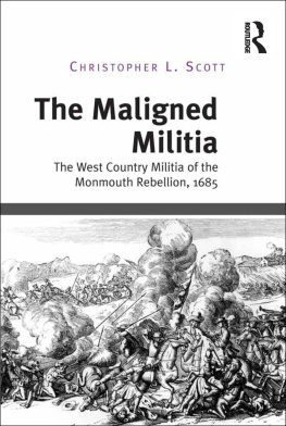 Christopher L. Scott - The Maligned Militia : the West Country Militia of the Monmouth Rebellion, 1685.