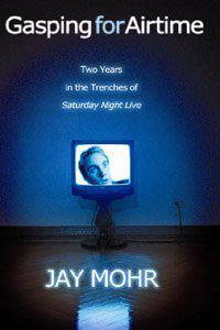 Jay Mohr Gasping for Airtime: Two Years In the Trenches of Saturday Night Live