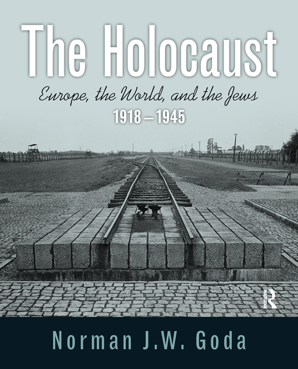 THE HOLOCAUST EUROPE THE WORLD AND THE JEWS 19181945 Norman J W Goda - photo 1