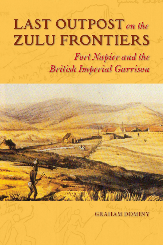 LAST OUTPOST ON THE ZULU FRONTIERS THE HISTORY OF MILITARY OCCUPATION Edited - photo 1