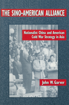 John W. Garver - The Sino-American Alliance: Nationalist China and American Cold War Strategy in Asia