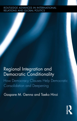 Gaspare M. Genna - Regional Integration and Democratic Conditionality: How Democracy Clauses Help Democratic Consolidation and Deepening