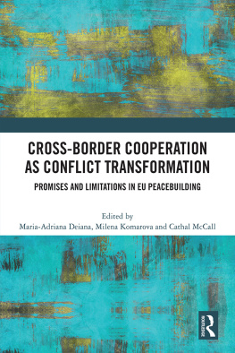 Maria-Adriana Deiana Cross-Border Cooperation as Conflict Transformation: Promises and Limitations in Eu Peacebuilding