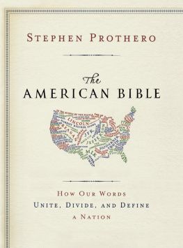 Stephen R. Prothero The American Bible-Whose America Is This?: How Our Words Unite, Divide, and Define a Nation