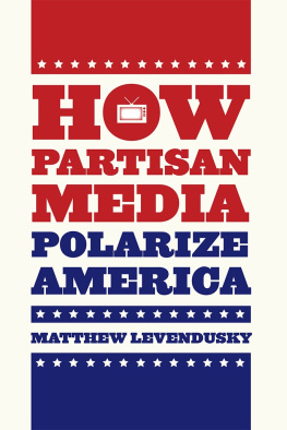 Matthew Levendusky How Partisan Media Polarize America