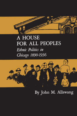 John M. Allswang - A House for All Peoples: Ethnic Politics in Chicago 1890--1936