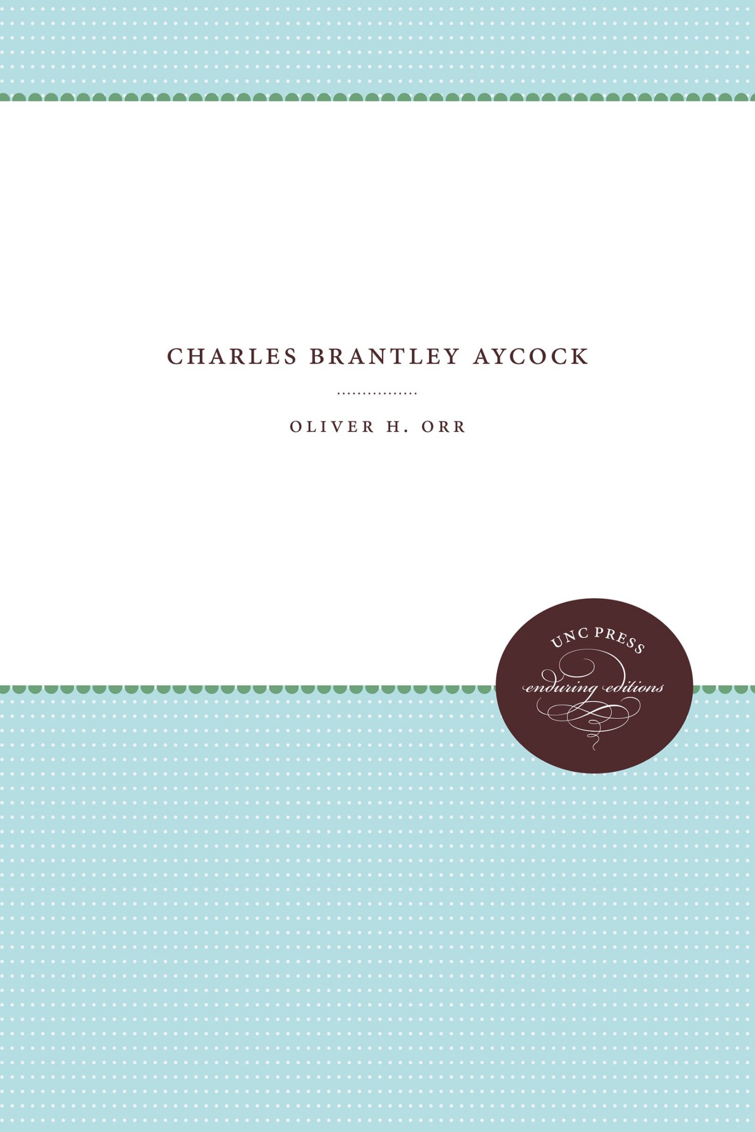 CHARLES BRANTLEY AYCOCK By OLIVER H ORR JR THE UNIVERSITY OF NORTH CAROLINA - photo 1