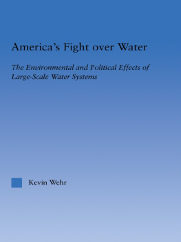 Kevin Wehr Americas Fight Over Water: The Environmental and Political Effects of Large-Scale Water Systems