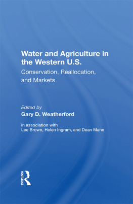 Gary Weatherford Water and Agriculture in the Western U.S.: Conservation, Reallocation, and Markets