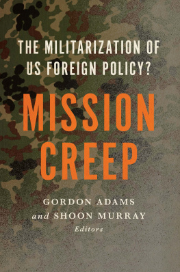 Gordon Adams Mission Creep: The Militarization of Us Foreign Policy?