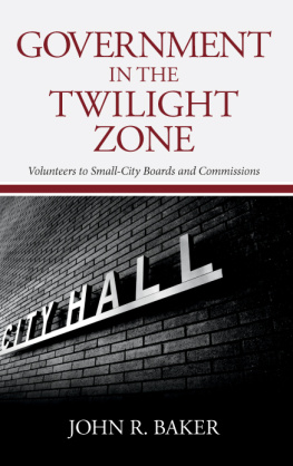 John R. Baker - Government in the Twilight Zone: Volunteers to Small-City Boards and Commissions