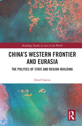 Zenel Garcia Chinas Western Frontier and Eurasia: The Politics of State and Region-Building