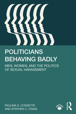 Paulina S Cossette - Politicians Behaving Badly: Men, Women, and the Politics of Sexual Harassment